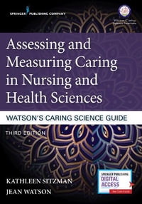 Assessing and Measuring Caring in Nursing and Health Sciences : Watson's Caring Science Guide - Kathleen Sitzman