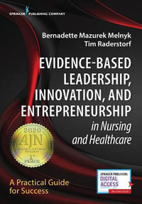 Evidence-Based Leadership, Innovation and Entrepreneurship in Nursing and Healthcare : A Practical Guide to Success - Bernadette Mazurek Melnyk