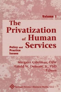 The Privatization of Human Services : Policy and Practice Issues Volume I - Margaret Gibelman