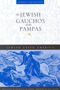 The Jewish Gauchos of the Pampas : Jewish Latin America - Alberto Gerchunoff