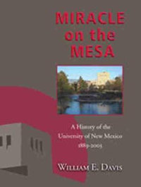 Miracle on the Mesa : A History of the University of New Mexico, 1889-2003 - William E. Davis