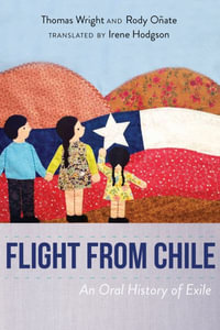 Flight from Chile : An Oral History of Exile - Thomas Wright