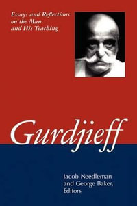 Gurdjieff : Essays and Reflections on the Man and His Teachings - Jacob Needleman