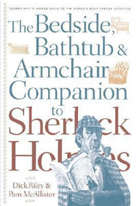 Bedside, Bathtub & Armchair Companion to Sherlock Holmes : Bedside, Bathtub & Armchair Companions - Dick Riley