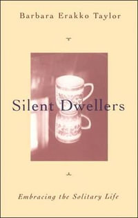 Silent Dwellers : Embracing the Solitary Life - Barbara Erakko Taylor