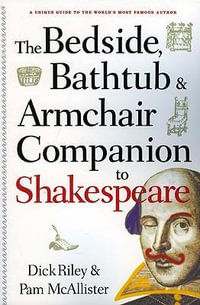 Bedside, Bathtub & Armchair Companion to Shakespeare : Bedside, Bathtub & Armchair Companions - Dick Riley