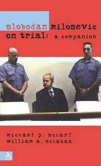 Slobodan Milosevic on Trial : A Companion - Michael Scharf