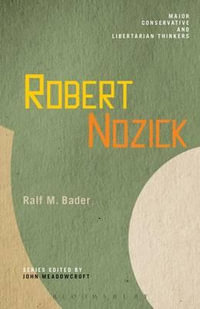 Robert Nozick : Major Conservative and Libertarian Thinkers - Ralf M. Bader