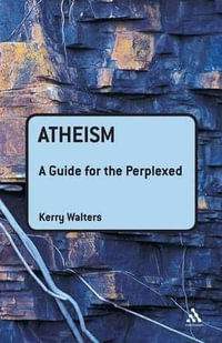 Atheism : A Guide for the Perplexed - Kerry Walters