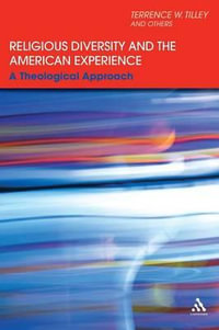 Religious Diversity and the American Experience : A Theological Approach - Terrence W. Tilley