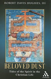 Beloved Dust : Tides of the Spirit in the Christian Life - Robert Davis Hughes III