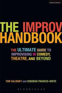 The Improv Handbook : The Ultimate Guide to Improvising in Comedy, Theatre, and Beyond - Tom Salinsky