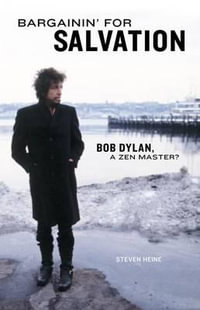 Bargainin' for Salvation : Bob Dylan, a Zen Master? - Steven Heine