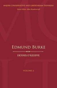 Edmund Burke : Major Conservative and Libertarian Thinkers - Dennis O'Keeffe