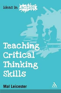 Teaching Critical Thinking Skills : Ideas in Action - Mal Leicester