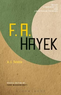 F. A. Hayek : Major Conservative and Libertarian Thinkers - A. J. Tebble