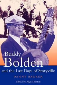 Buddy Bolden and the Last Days of Storyville : Bayou Jazz Lives - Danny Barker