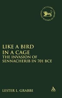 Like a Bird in a Cage : The Invasion of Sennacherib in 701 BCE - Lester L. Grabbe