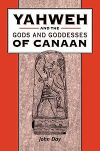 Yahweh and the Gods and Goddesses of Canaan : Library of Hebrew Bible/Old Testament Studies - John Day