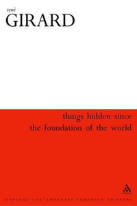 Things Hidden Since the Foundation of the World : Athlone Contemporary European Thinkers S - René Girard