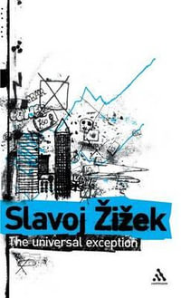 The Universal Exception : Selected Writings - Slavoj iek