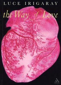 The Way of Love : Athlone Contemporary European Thinkers - Luce Irigaray