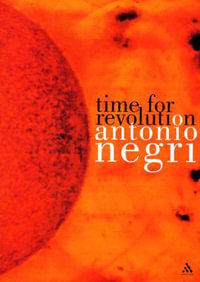 Time for Revolution : Athlone Contemporary European Thinkers - Antonio Negri