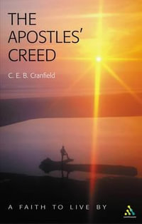 Apostles' Creed : A Faith to Live by - C. E. B. Cranfield