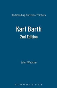 Karl Barth 2nd Edition : Outstanding Christian Thinkers - John Webster