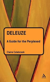 Deleuze : A Guide for the Perplexed - Claire Colebrook