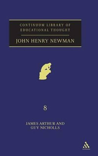 John Henry Newman : Continuum Library of Educational Thought - James Arthur