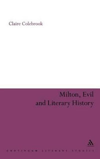 Milton, Evil and Literary History : Continuum Literary Studies - Claire Colebrook