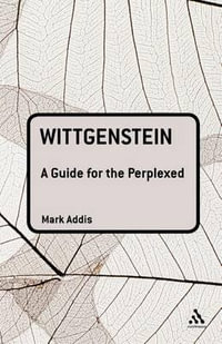 Wittgenstein : A Guide for the Perplexed - Mark Addis