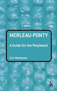 Merleau-Ponty : A Guide for the Perplexed - Eric Matthews