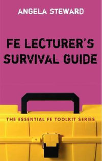 Fe Lecturer's Survival Guide : Essential Fe Toolkit - Angela Steward