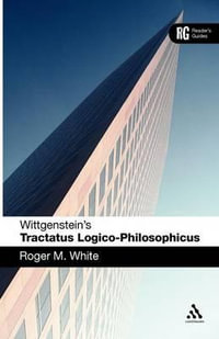 Wittgenstein's 'Tractatus Logico-Philosophicus' : A Reader's Guide - Roger M. White