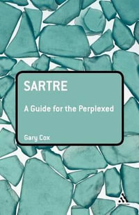 Sartre : A Guide for the Perplexed - Gary Cox