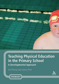 Teaching Physical Education in the Primary School : A Developmental Approach - Ian Pickup