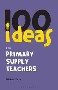 100 Ideas for Supply Teachers : Primary School Edition - Michael Parry