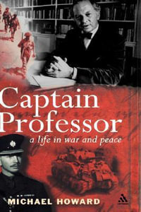 Captain Professor : A Life in War and Peace - Michael Howard