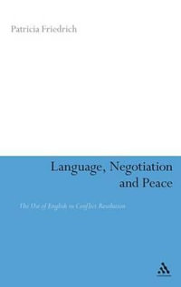 Language, Negotiation and Peace : The Use of English in Conflict Resolution - Patricia Friedrich