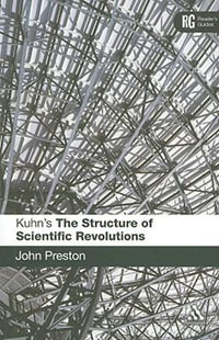 Kuhn's 'The Structure of Scientific Revolutions' : A Reader's Guide - John Preston