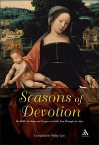 Seasons of Devotion : 365 Bible Readings and Prayers to Guide You Through the Year - Philip Law