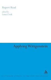 Applying Wittgenstein : Continuum Studies in British Philosophy - Rupert Read