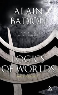 Logics of Worlds : Being and Event II - Alain Badiou