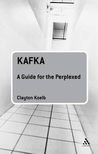 Kafka : A Guide for the Perplexed - Clayton Koelb