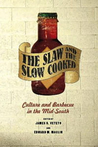 The Slaw and the Slow Cooked : Culture and Barbecue in the Mid-South - James R. Veteto