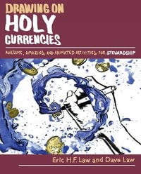 Drawing on Holy Currencies : Awesome, Amazing, and Animated Activities for Stewardship - Eric H. F. Law