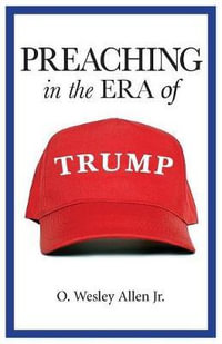 Preaching in the Era of Trump - O. Wesley Allen Jr