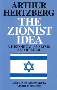 The Zionist Idea : A Historical Analysis and Reader - Arthur Hertzberg